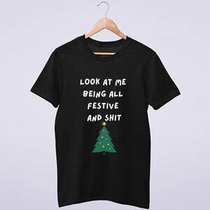 Funny Christmas Look At Me Being All Festive And Sh-t Holiday Party Graphic Tee